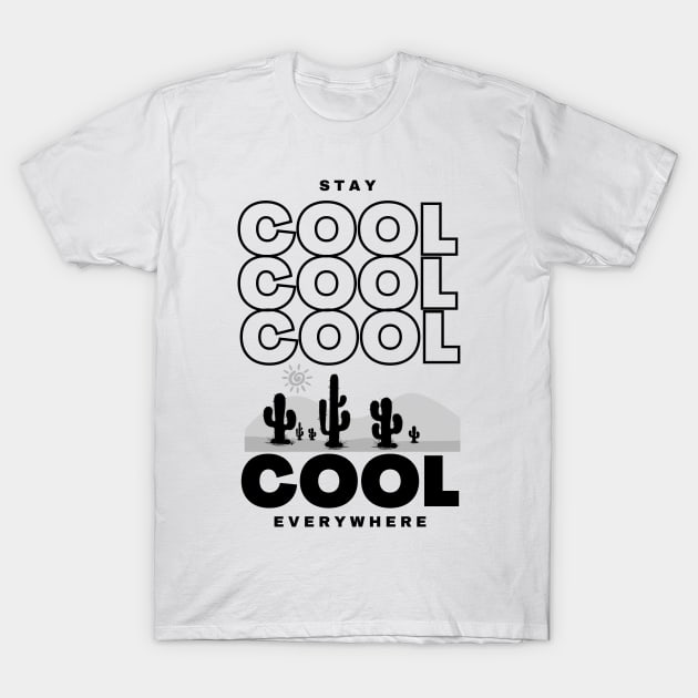 Stay Cool Everywhere - Lifes Inspirational Quotes T-Shirt by MikeMargolisArt